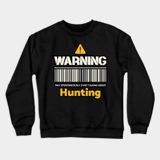 Warning may spontaneously start talking about hunting Crewneck Sweatshirt